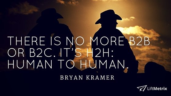 There is no more B2B or B2C. It’s H2H- Human to Human.
